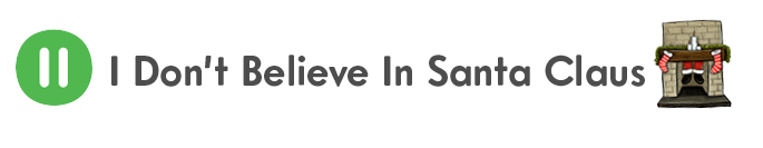 pause I Dont Believe In Santa Claus