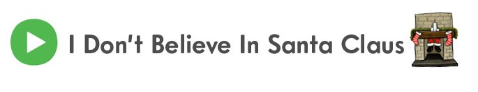 play I Dont Believe In Santa Claus